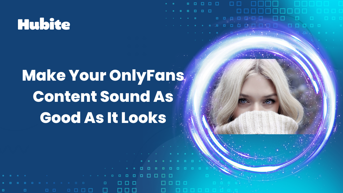 Make Your OnlyFans Content Sound As Good As It Looks