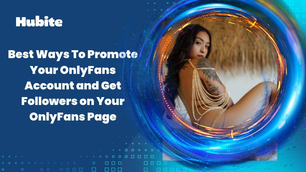 Best Ways To Promote Your OnlyFans Account and Get Followers on Your OnlyFans Page