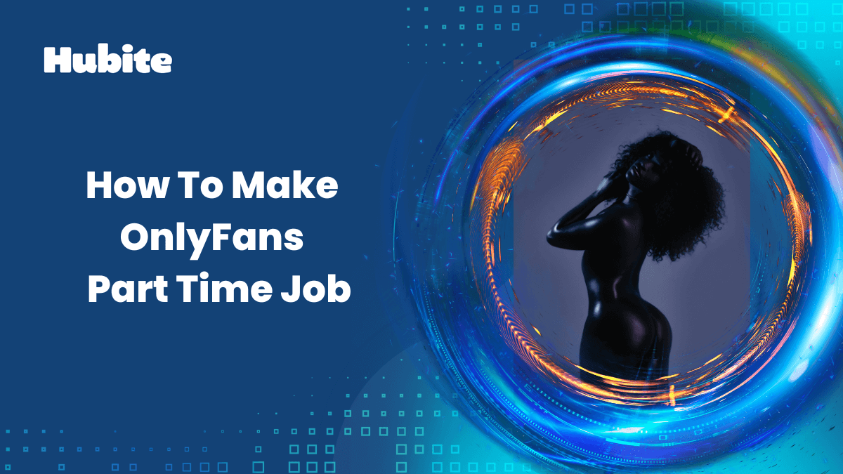 How To Make OnlyFans your Part Time Job