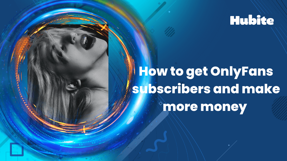 How to get OnlyFans subscribers and make more money