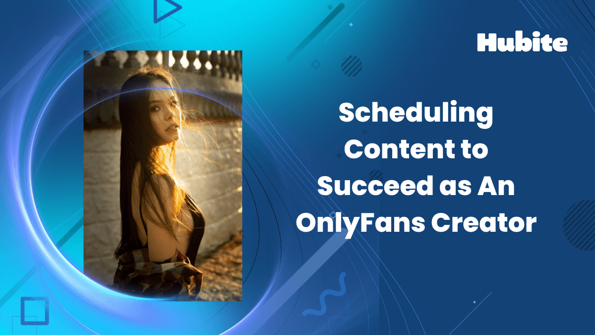 Scheduling Content to Succeed as An OnlyFans Creator