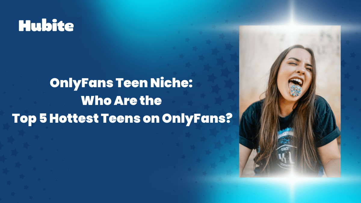 OnlyFans Teen Niche: Who Are the Top 5 Hottest Teens on OnlyFans