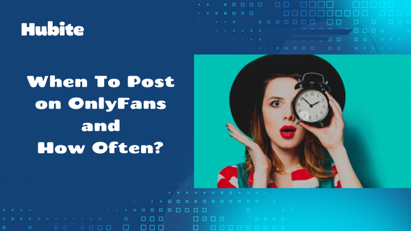 When To Post on OnlyFans and How Often?