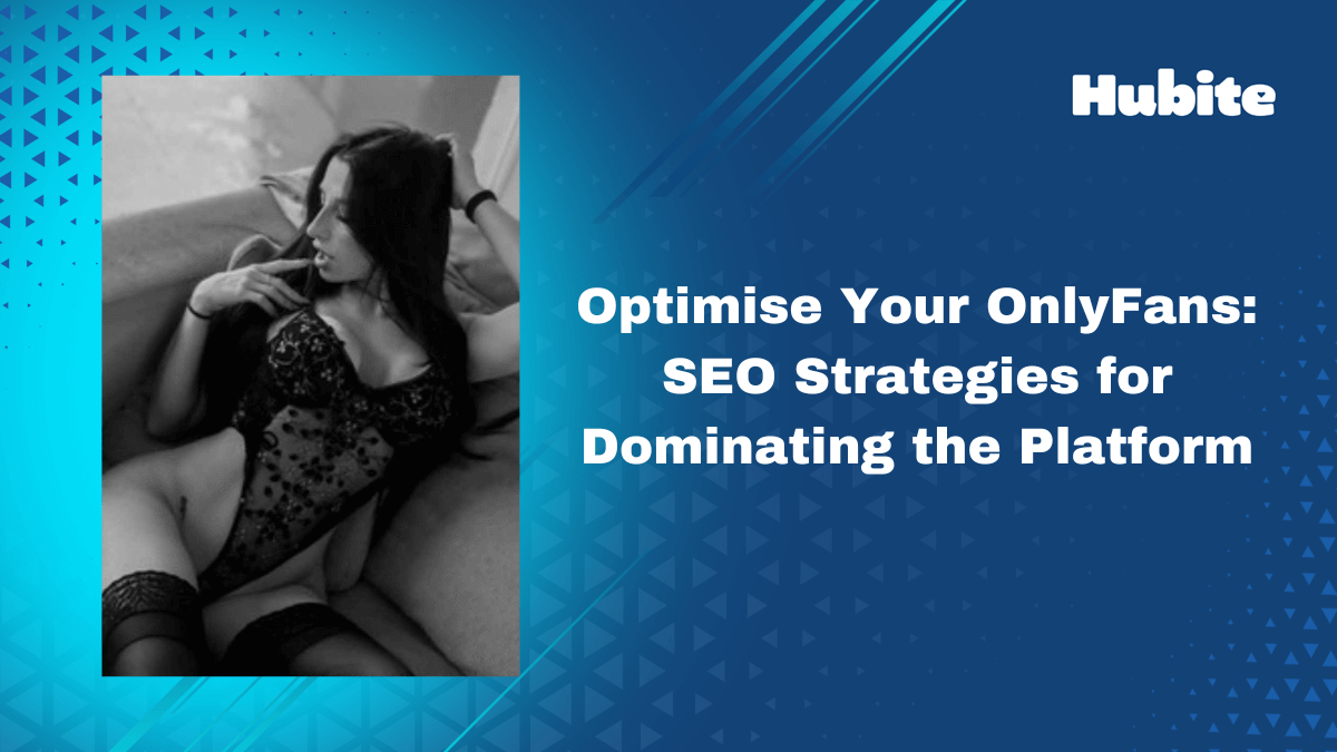 Optimise Your OnlyFans: SEO Strategies for Dominating the Platform