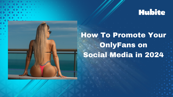 How To Promote Your OnlyFans on Social Media in 2024
