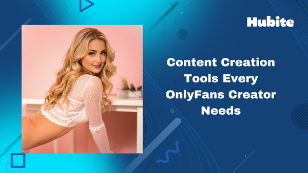 Content Creation Tools Every OnlyFans Creator Needs