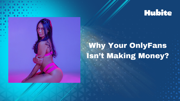 Why Your OnlyFans Isn’t Making Money