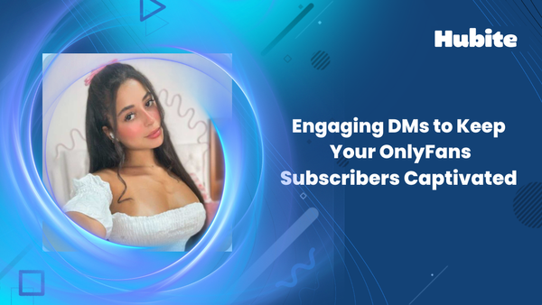 Engaging DMs to Keep Your OnlyFans Subscribers captivated