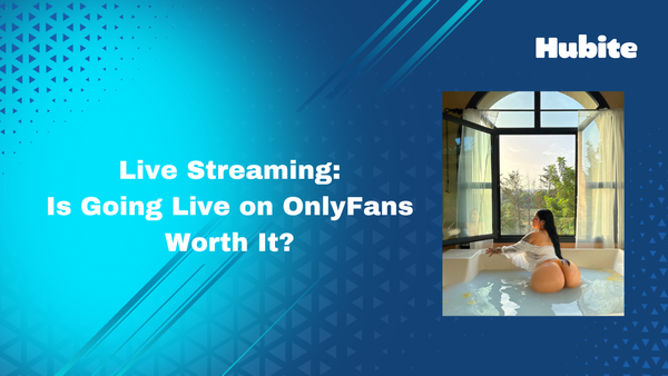 OnlyFans Live Streaming: Is Going Live on OnlyFans Worth It?