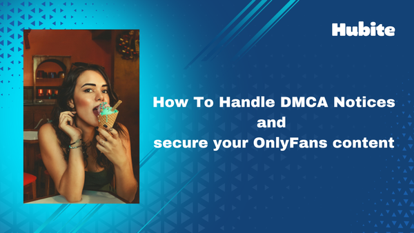 Secure Your OnlyFans Content & How To Handle DMCA Notices